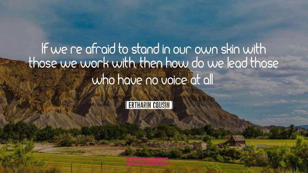 Ertharin Cousin Quotes: If we're afraid to stand