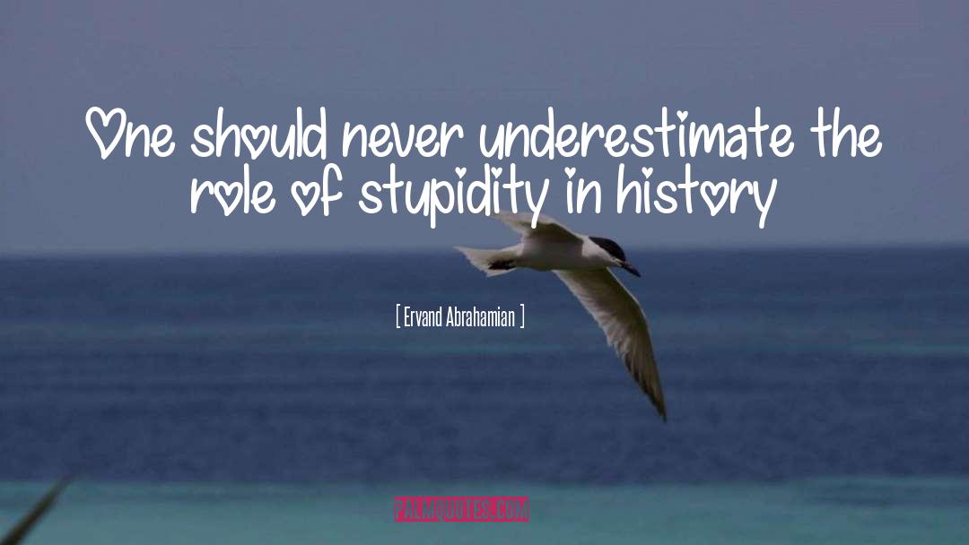 Ervand Abrahamian Quotes: One should never underestimate the