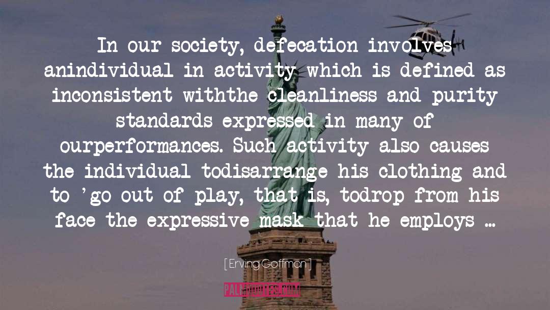 Erving Goffman Quotes: In our society, defecation involves