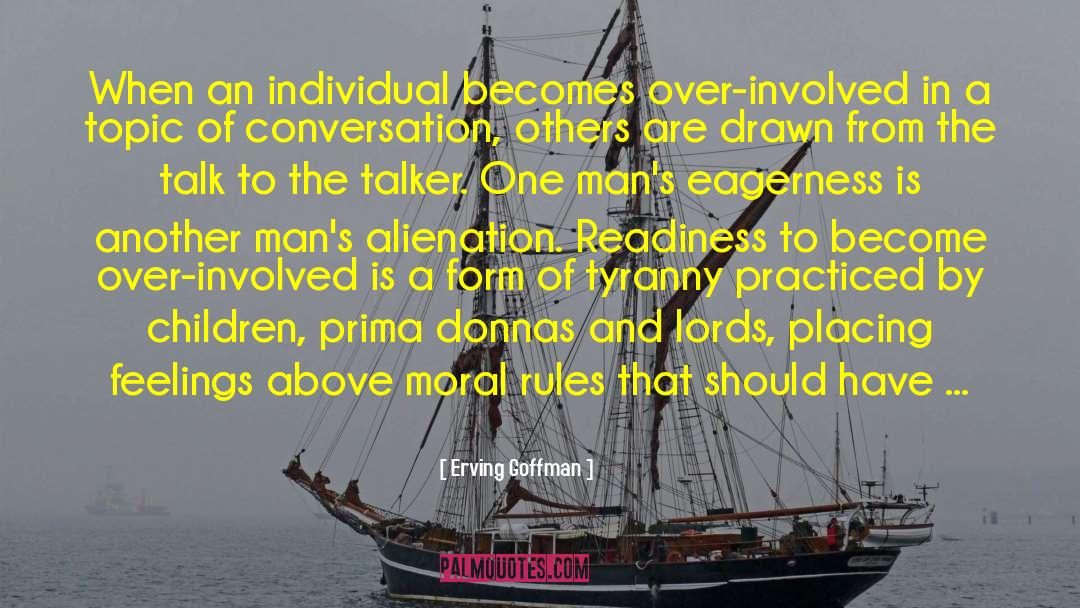 Erving Goffman Quotes: When an individual becomes over-involved