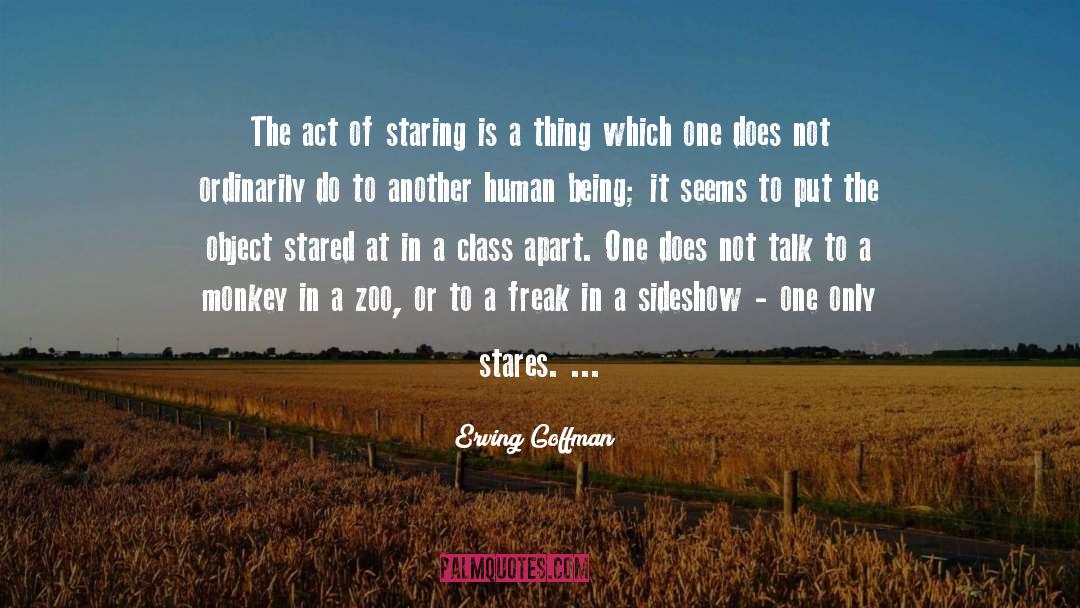 Erving Goffman Quotes: The act of staring is