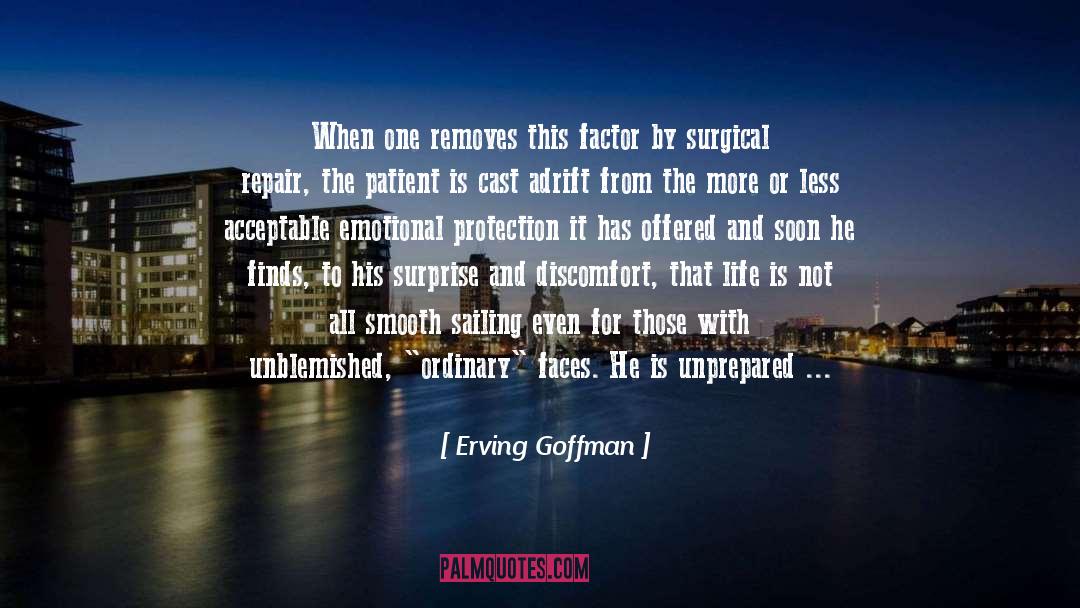 Erving Goffman Quotes: When one removes this factor