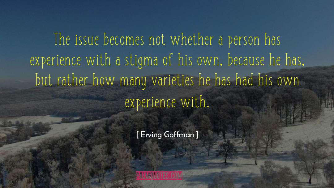 Erving Goffman Quotes: The issue becomes not whether