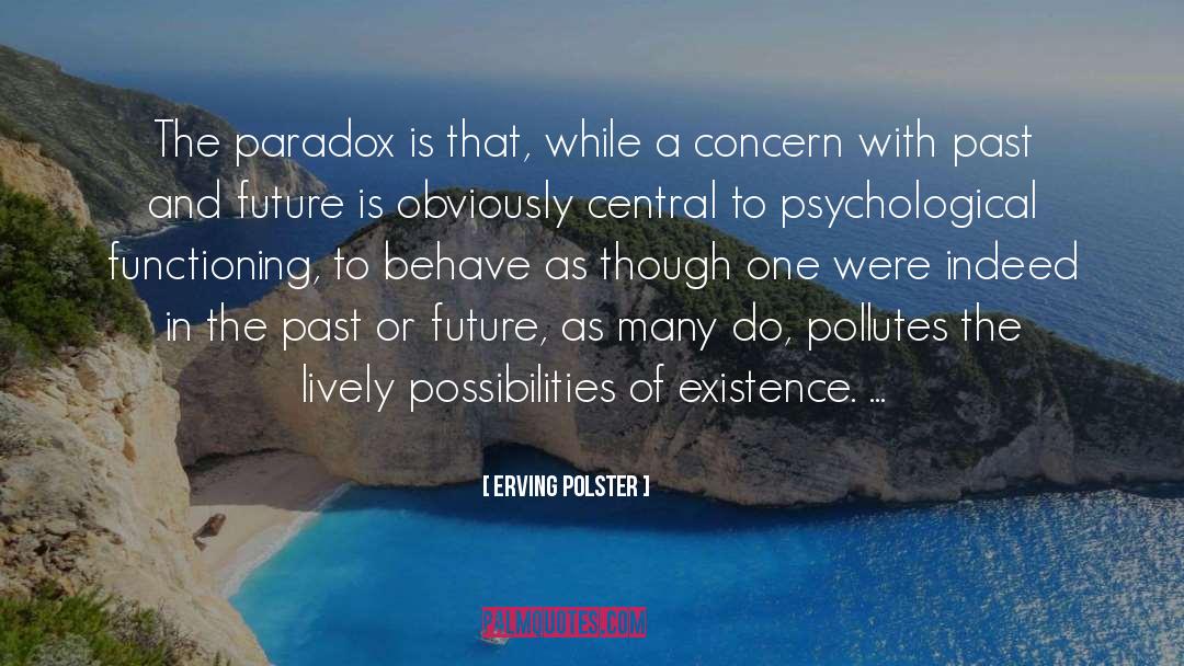 Erving Polster Quotes: The paradox is that, while