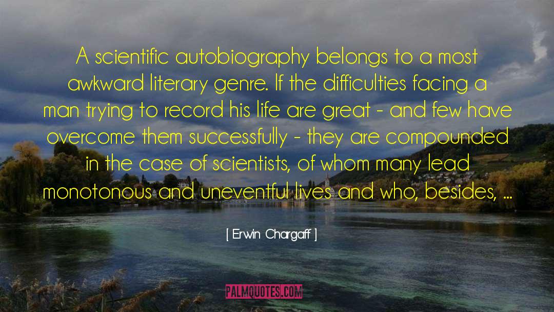 Erwin Chargaff Quotes: A scientific autobiography belongs to