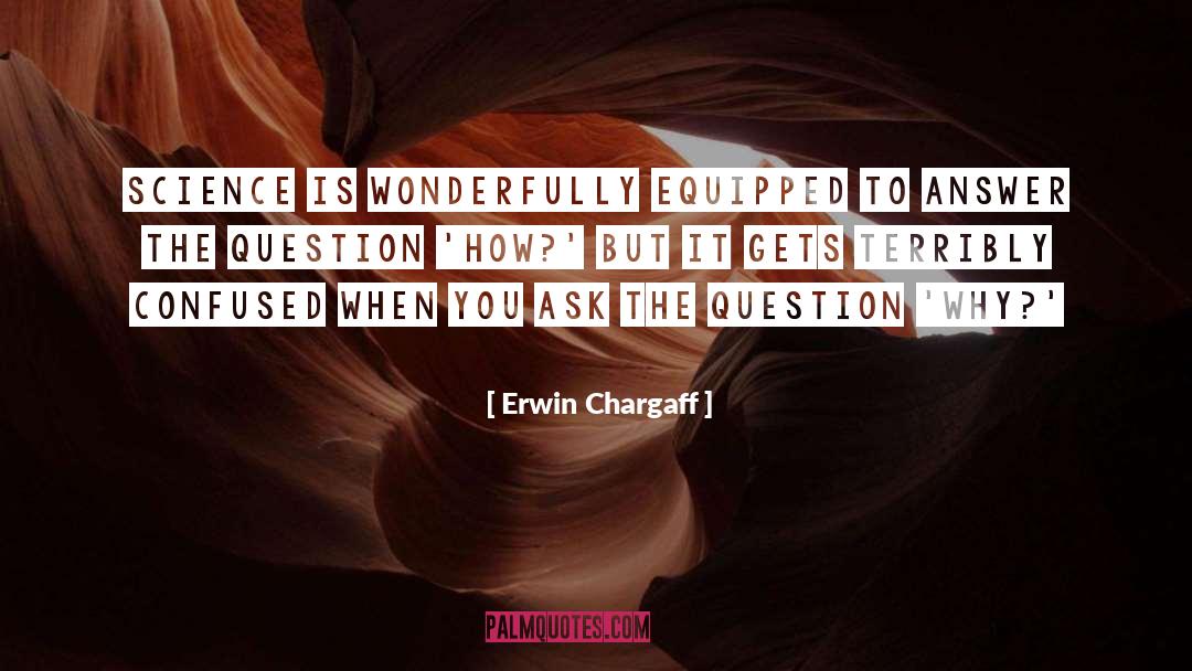 Erwin Chargaff Quotes: Science is wonderfully equipped to