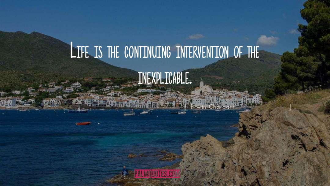 Erwin Chargaff Quotes: Life is the continuing intervention