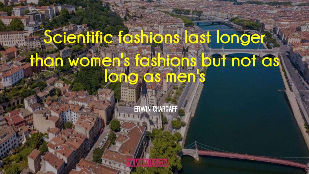 Erwin Chargaff Quotes: Scientific fashions last longer than