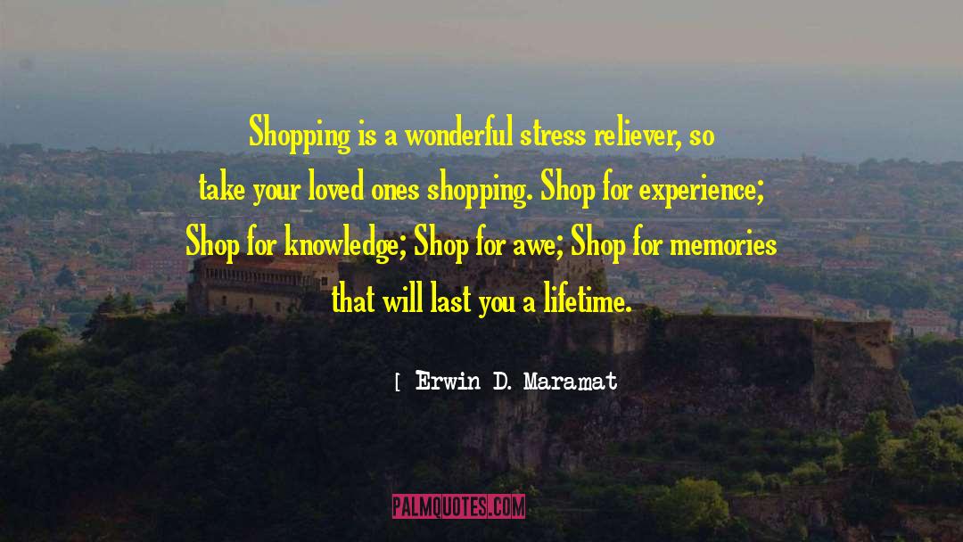 Erwin D. Maramat Quotes: Shopping is a wonderful stress