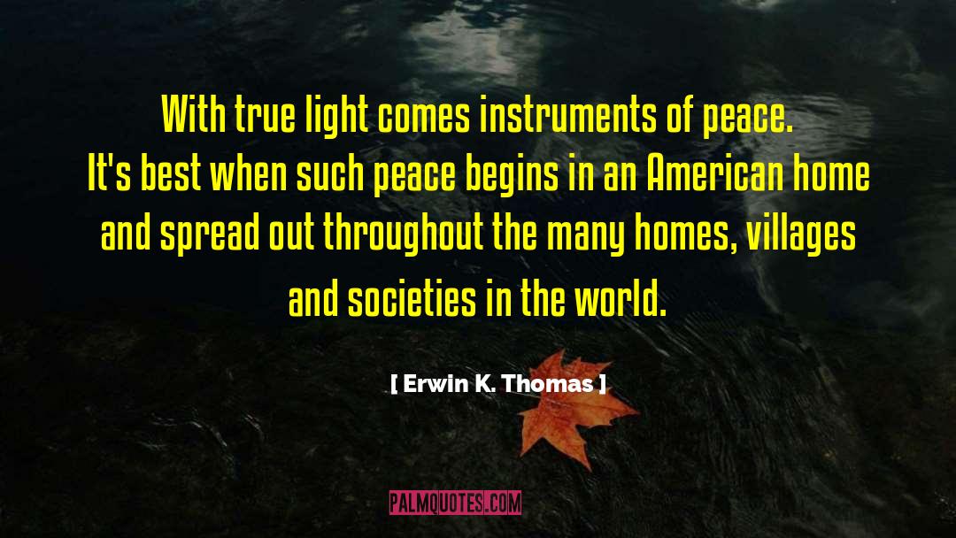 Erwin K. Thomas Quotes: With true light comes instruments