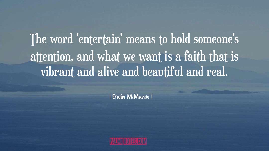 Erwin McManus Quotes: The word 'entertain' means to