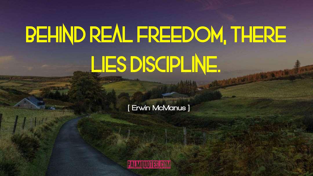 Erwin McManus Quotes: Behind real freedom, there lies