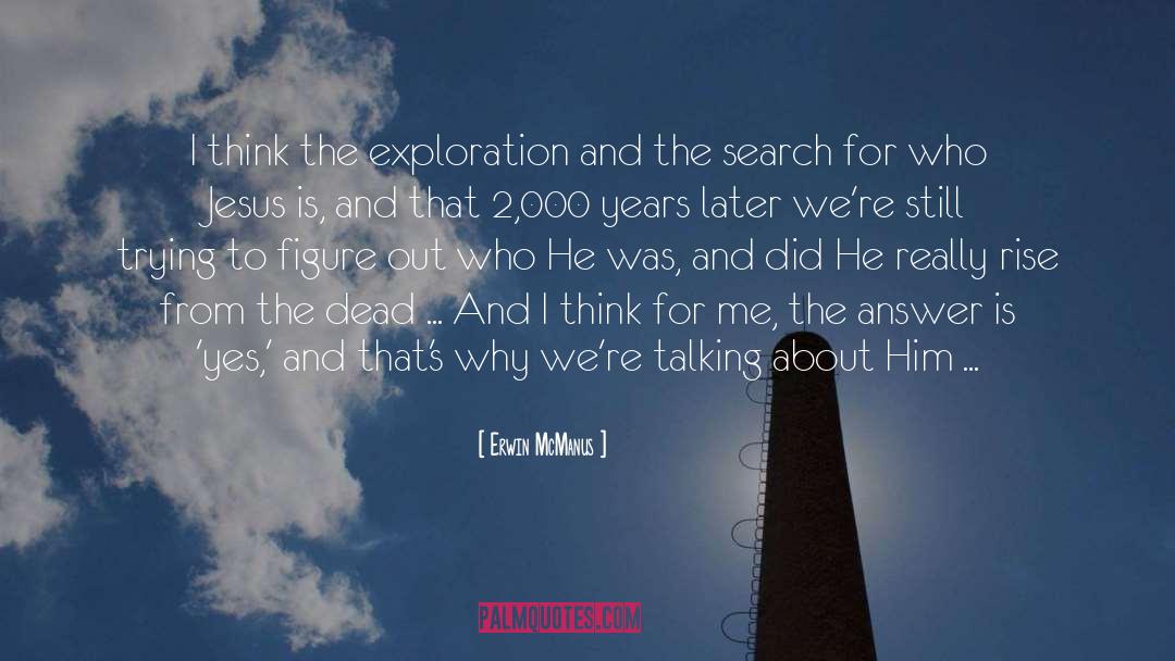 Erwin McManus Quotes: I think the exploration and