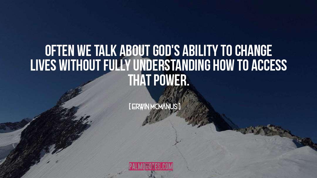 Erwin McManus Quotes: Often we talk about God's