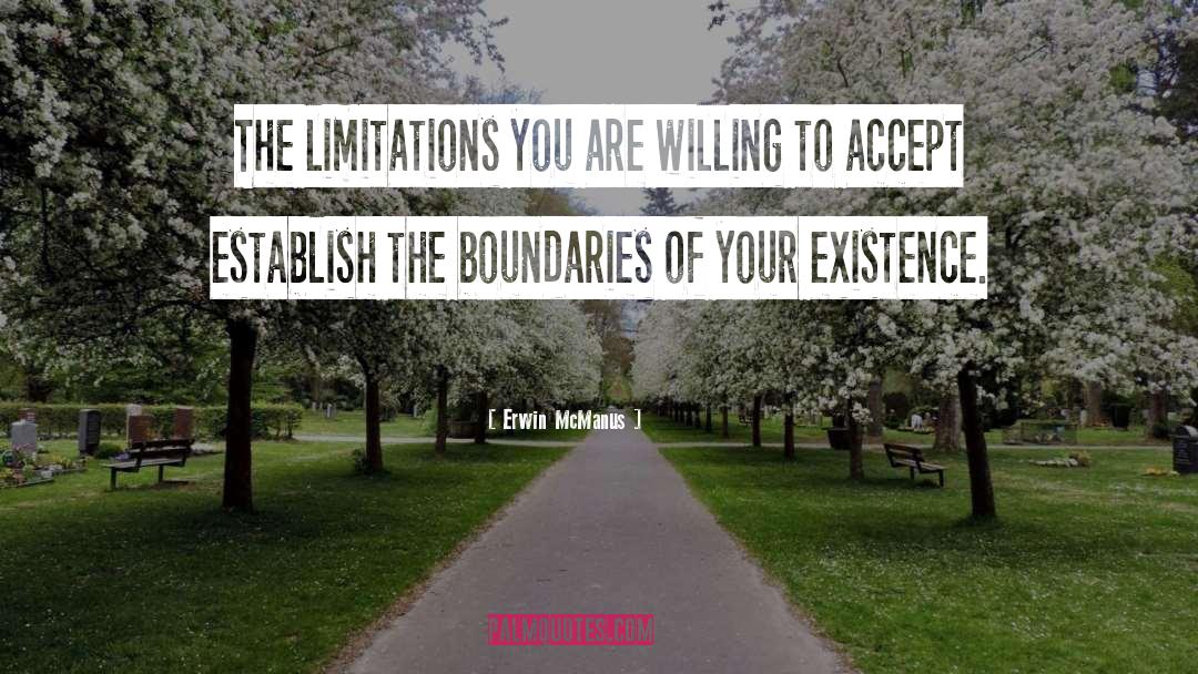 Erwin McManus Quotes: The limitations you are willing