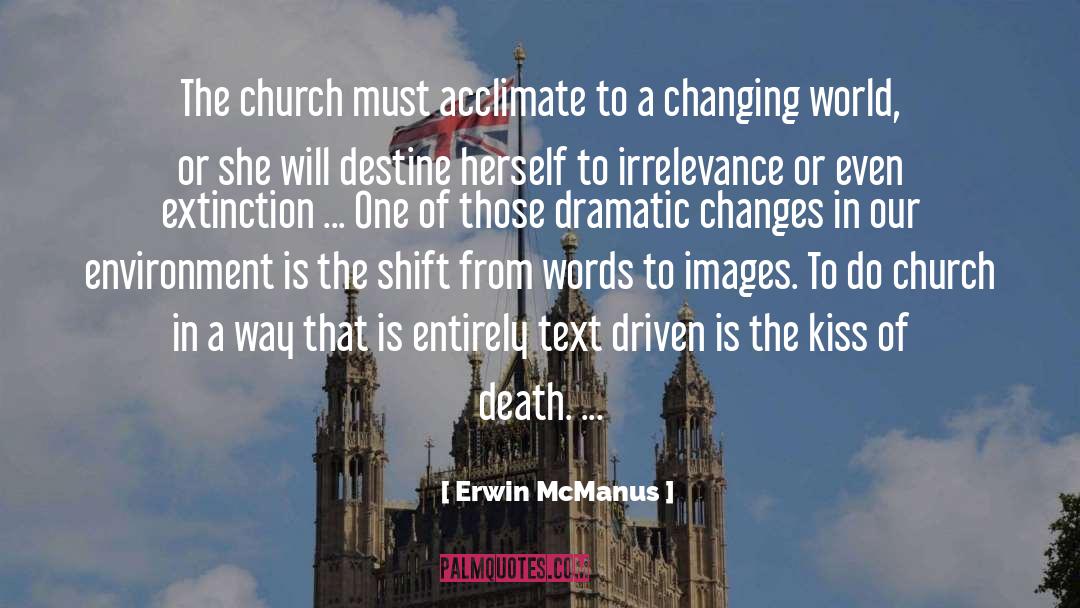 Erwin McManus Quotes: The church must acclimate to