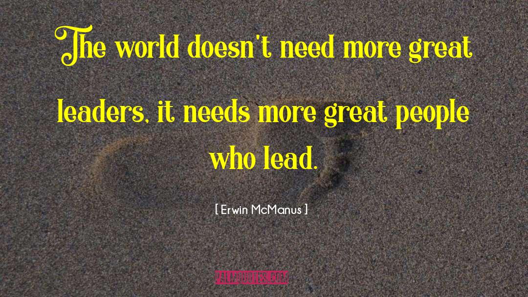 Erwin McManus Quotes: The world doesn't need more