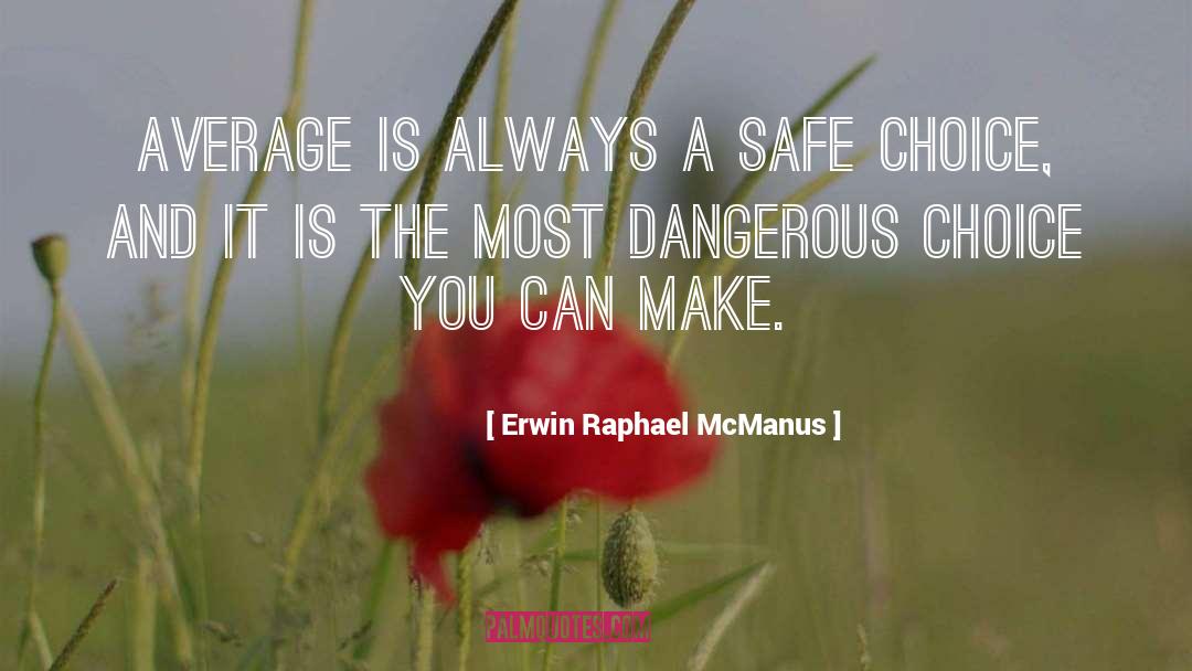 Erwin Raphael McManus Quotes: Average is always a safe