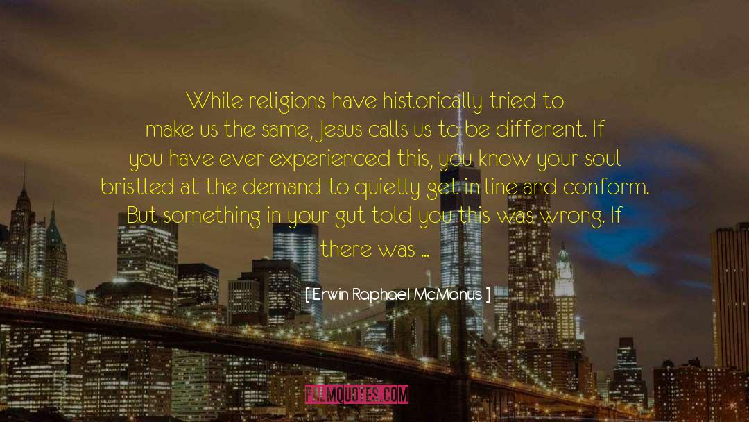 Erwin Raphael McManus Quotes: While religions have historically tried