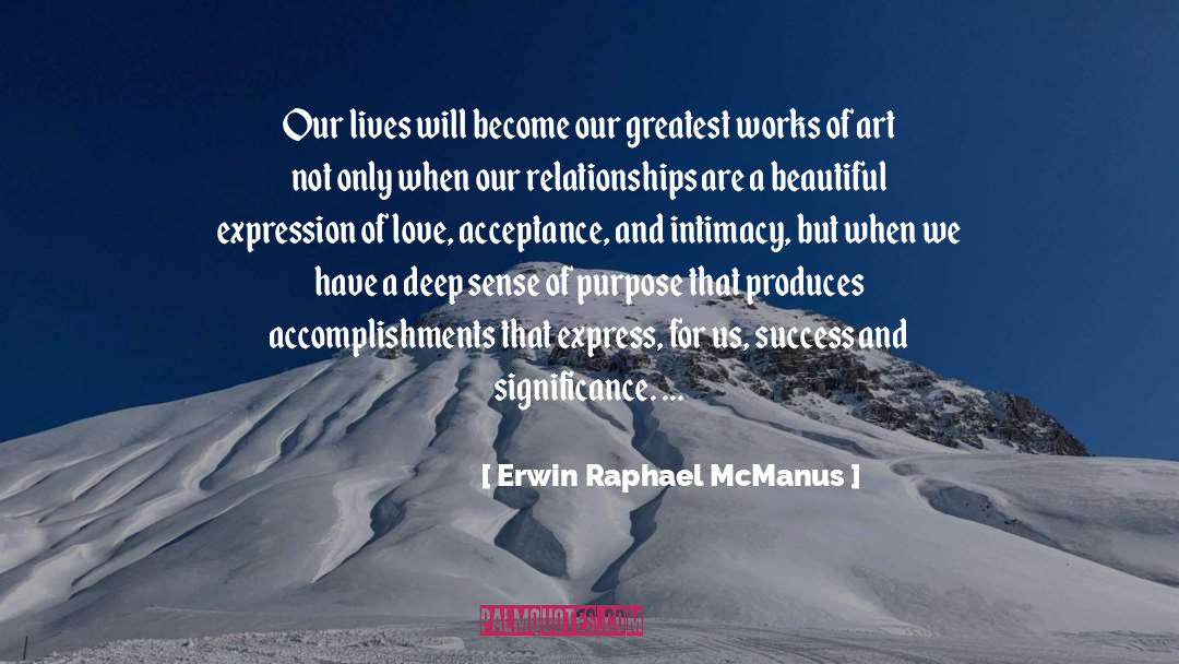Erwin Raphael McManus Quotes: Our lives will become our