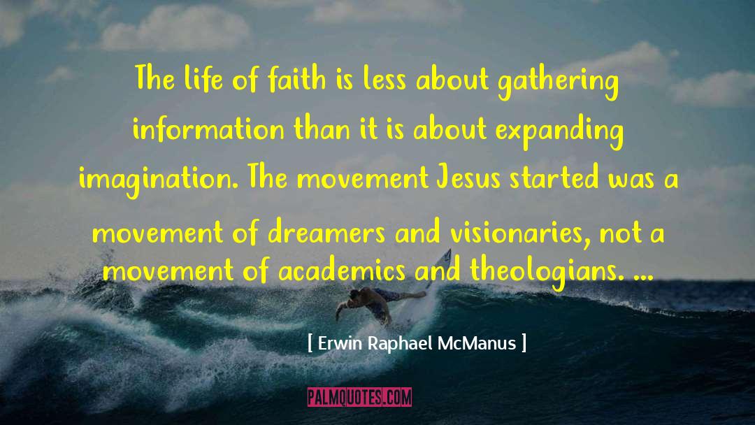 Erwin Raphael McManus Quotes: The life of faith is