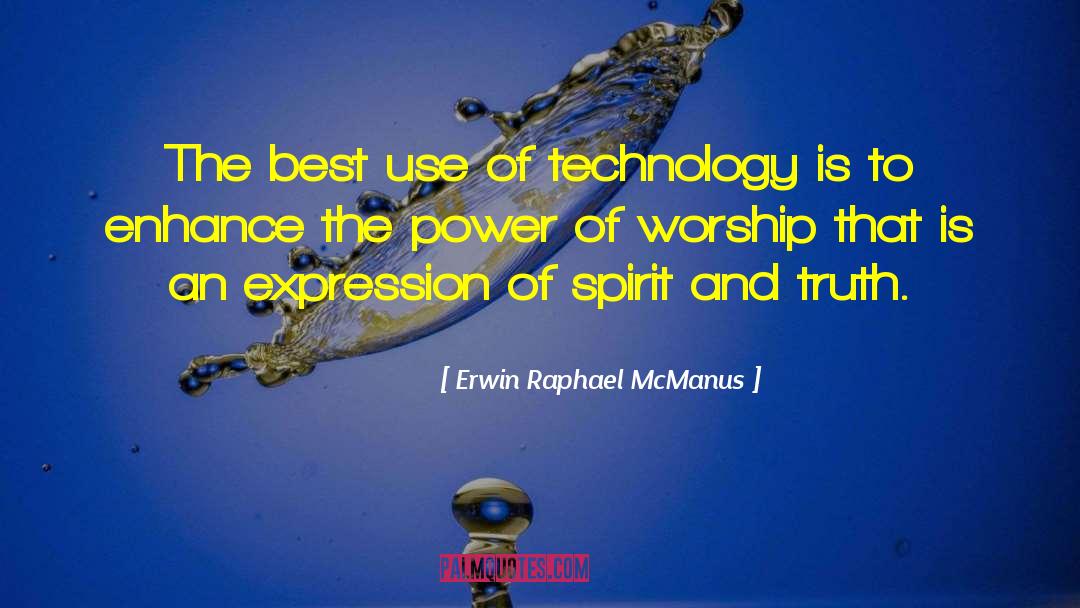 Erwin Raphael McManus Quotes: The best use of technology