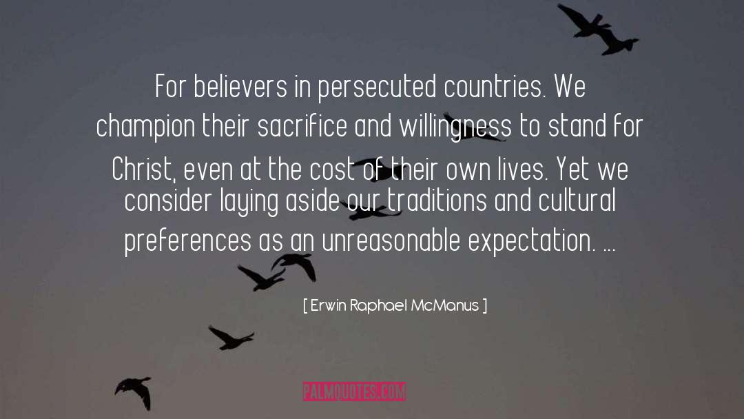 Erwin Raphael McManus Quotes: For believers in persecuted countries.