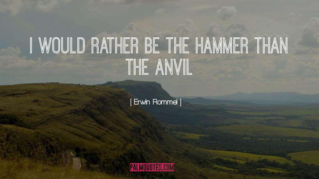 Erwin Rommel Quotes: I would rather be the