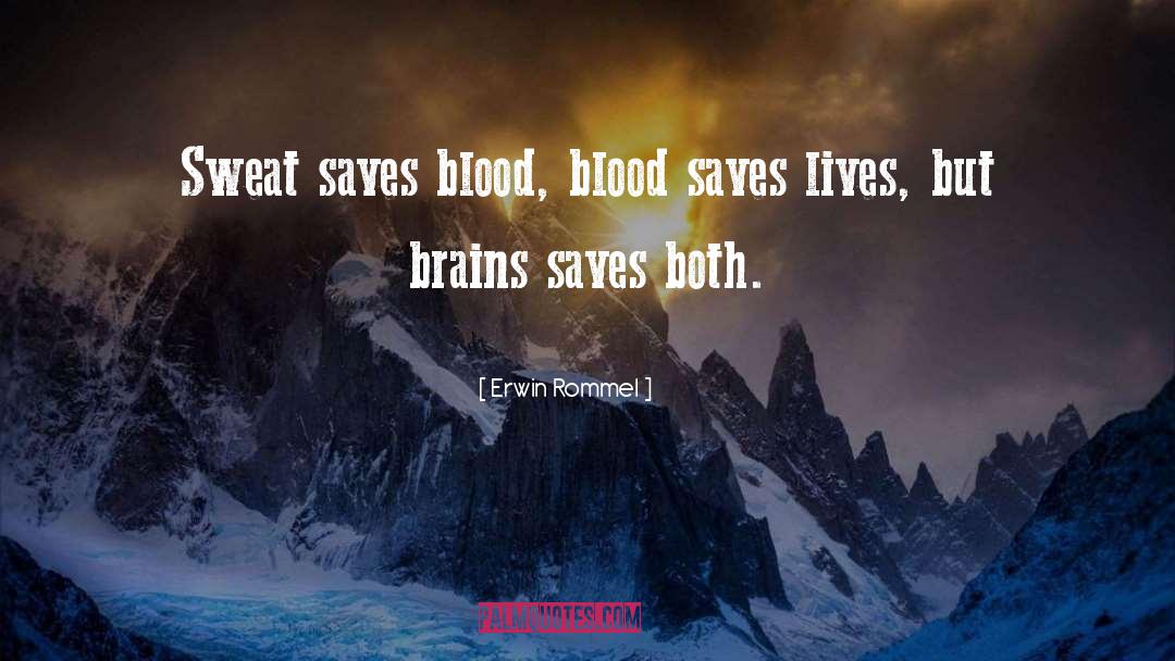 Erwin Rommel Quotes: Sweat saves blood, blood saves