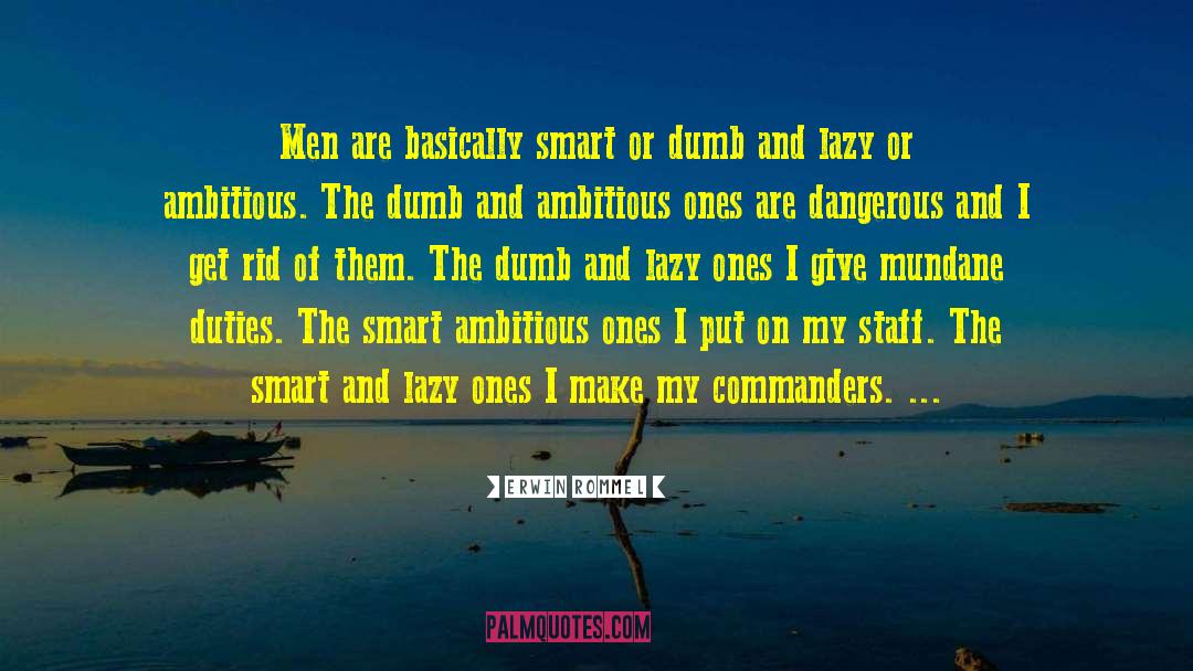 Erwin Rommel Quotes: Men are basically smart or