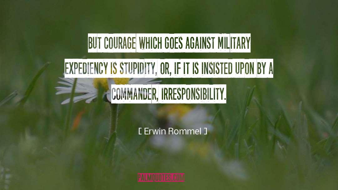 Erwin Rommel Quotes: But courage which goes against
