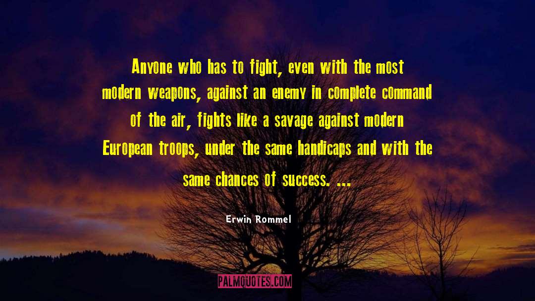 Erwin Rommel Quotes: Anyone who has to fight,