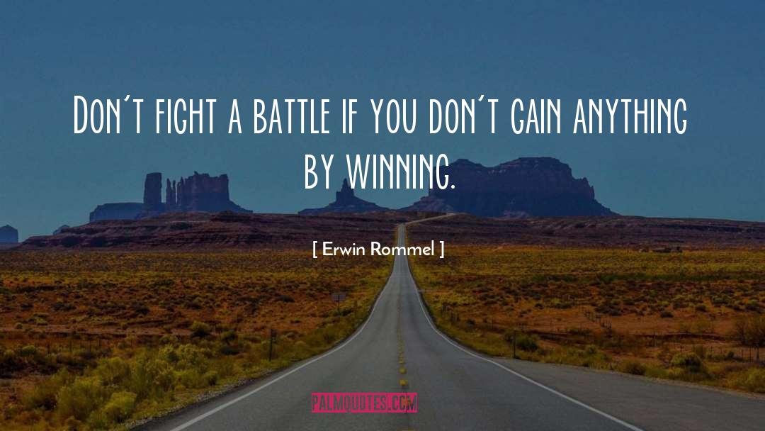 Erwin Rommel Quotes: Don't fight a battle if