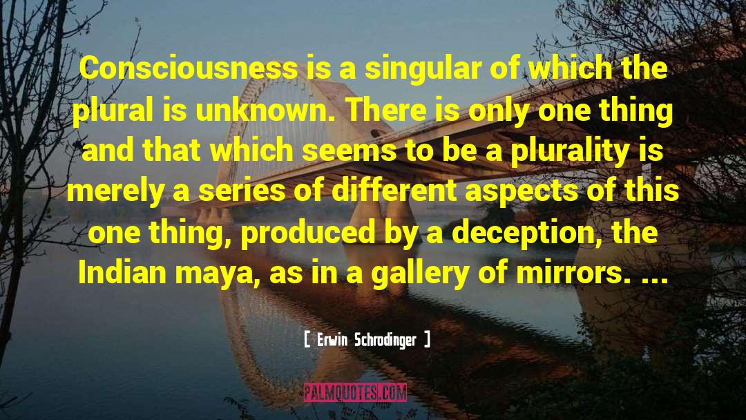 Erwin Schrodinger Quotes: Consciousness is a singular of