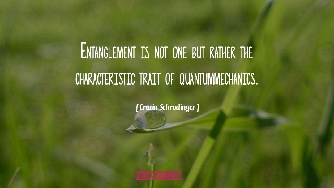 Erwin Schrodinger Quotes: Entanglement is not one but