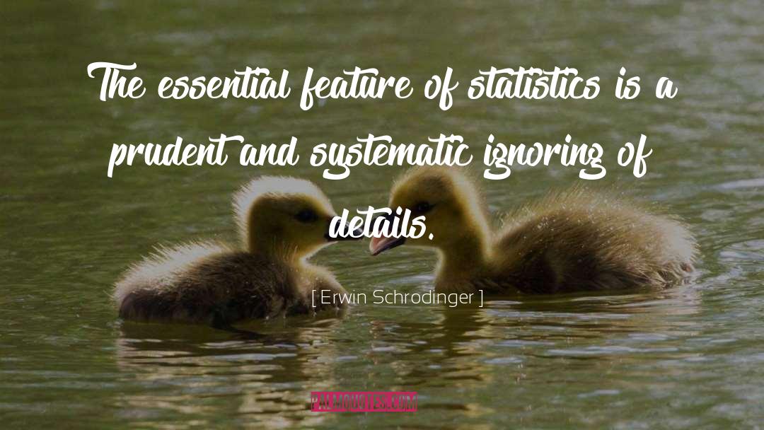 Erwin Schrodinger Quotes: The essential feature of statistics