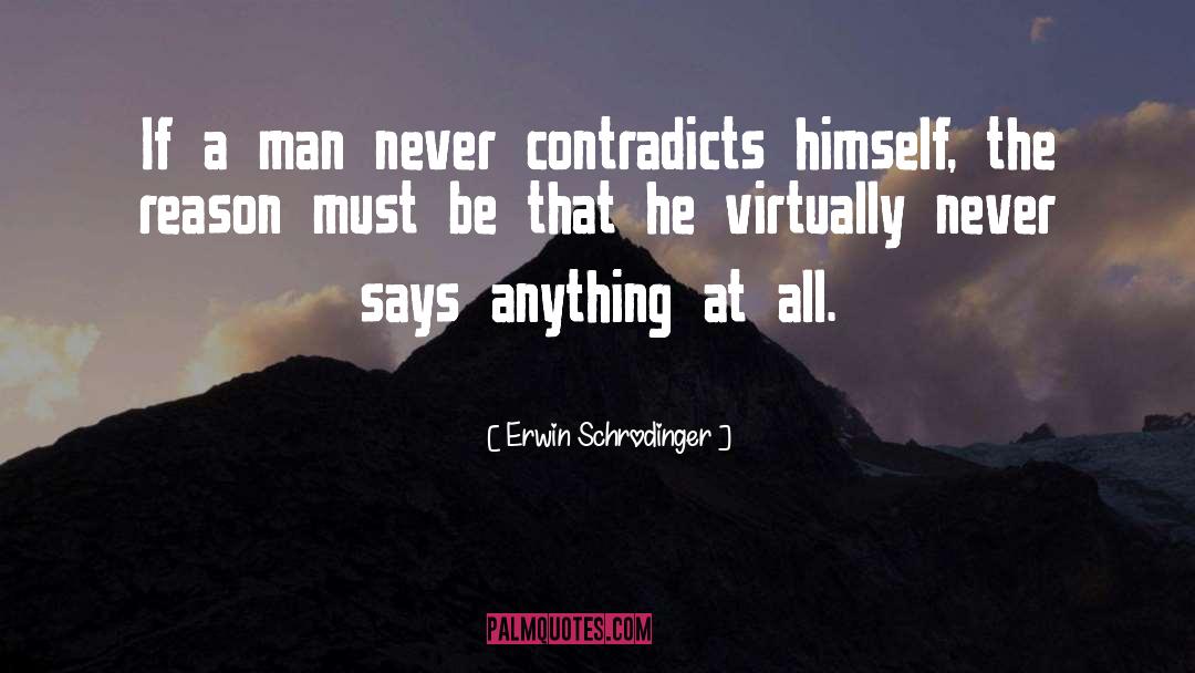 Erwin Schrodinger Quotes: If a man never contradicts