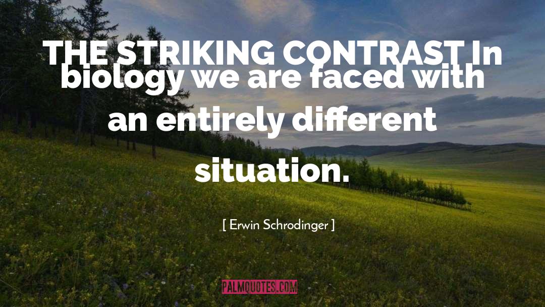 Erwin Schrodinger Quotes: THE STRIKING CONTRAST In biology