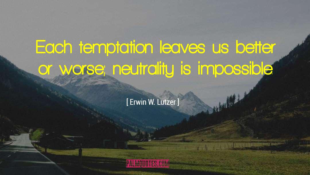 Erwin W. Lutzer Quotes: Each temptation leaves us better