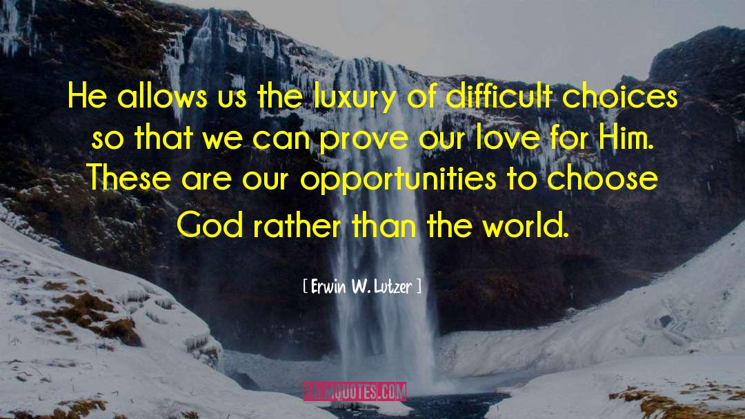 Erwin W. Lutzer Quotes: He allows us the luxury