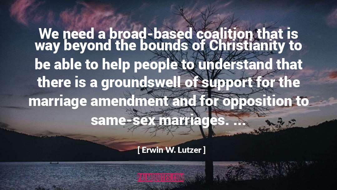 Erwin W. Lutzer Quotes: We need a broad-based coalition