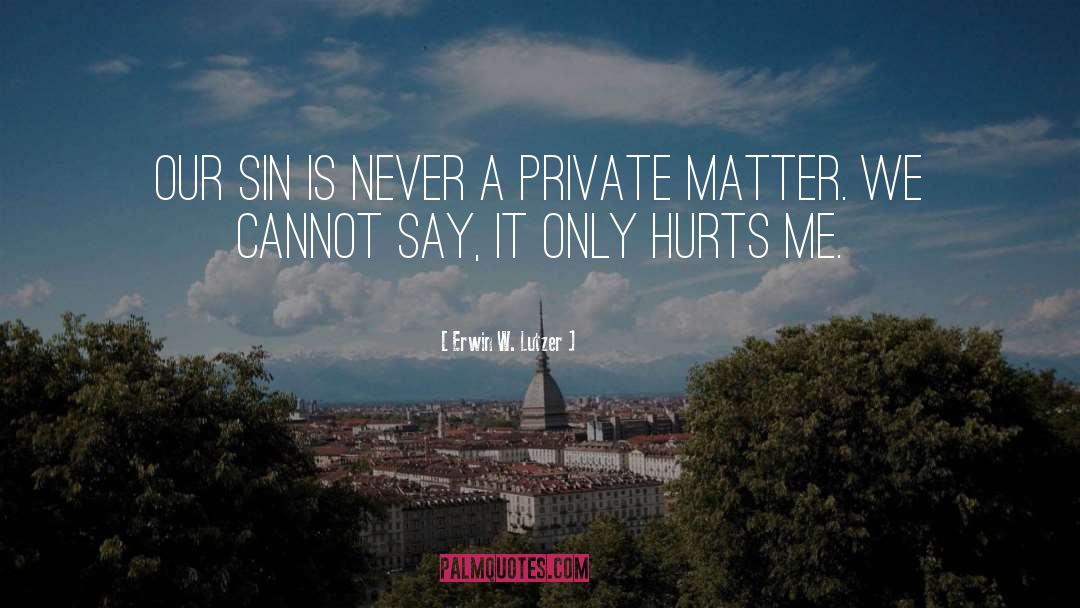 Erwin W. Lutzer Quotes: Our sin is never a