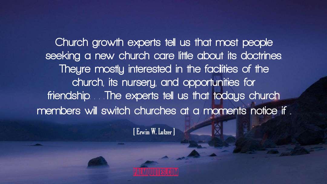 Erwin W. Lutzer Quotes: Church growth experts tell us
