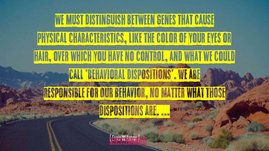 Erwin W. Lutzer Quotes: We must distinguish between genes