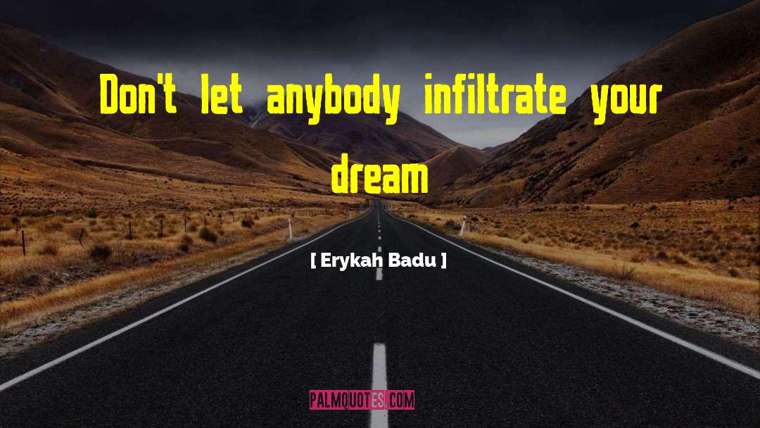 Erykah Badu Quotes: Don't let anybody infiltrate your