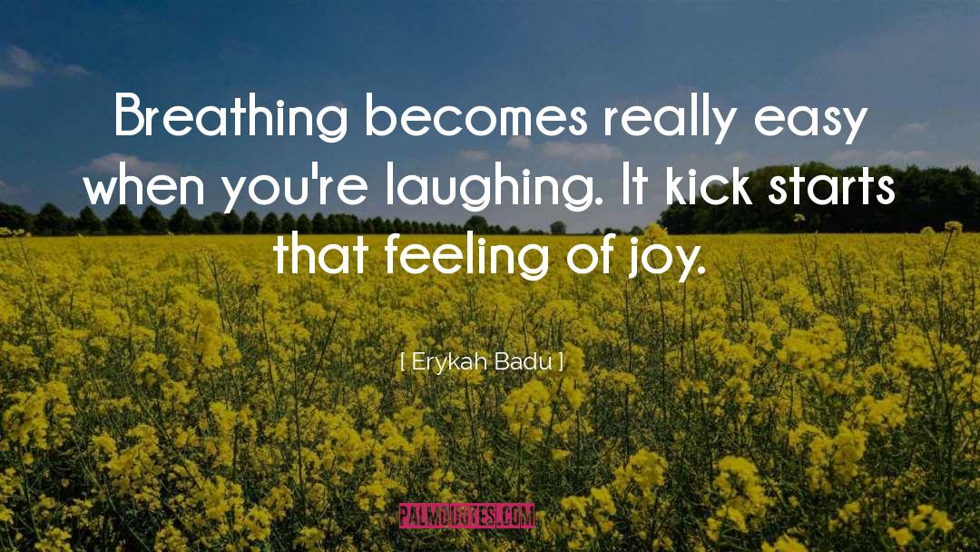 Erykah Badu Quotes: Breathing becomes really easy when