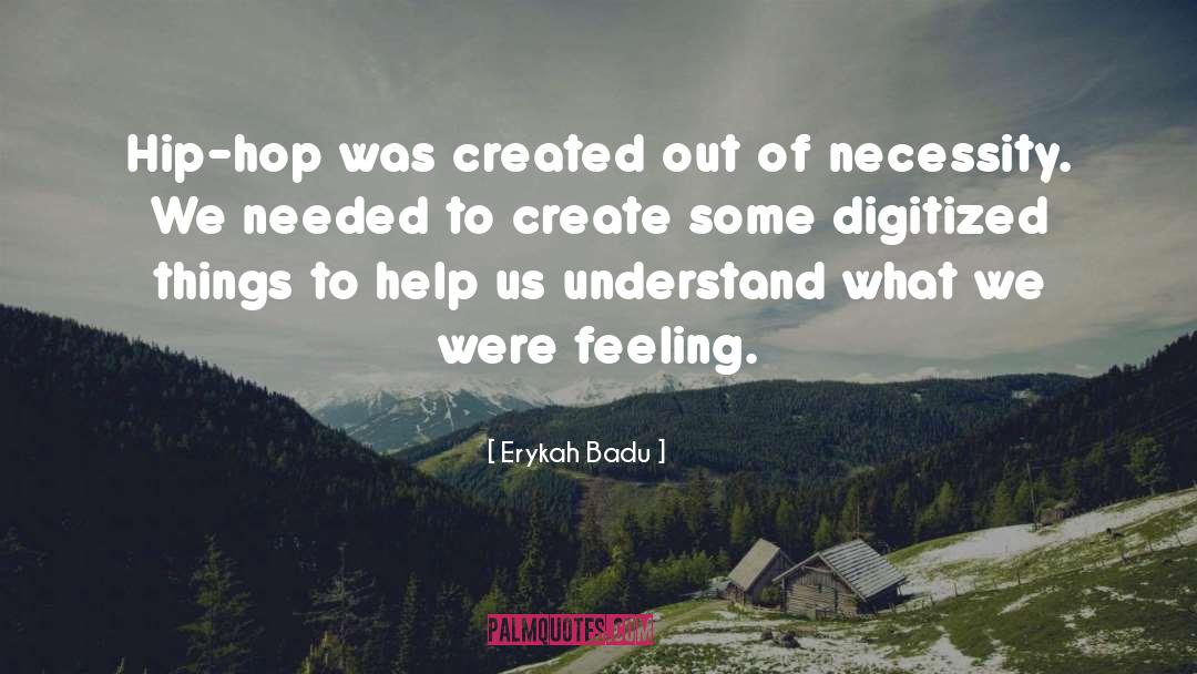 Erykah Badu Quotes: Hip-hop was created out of