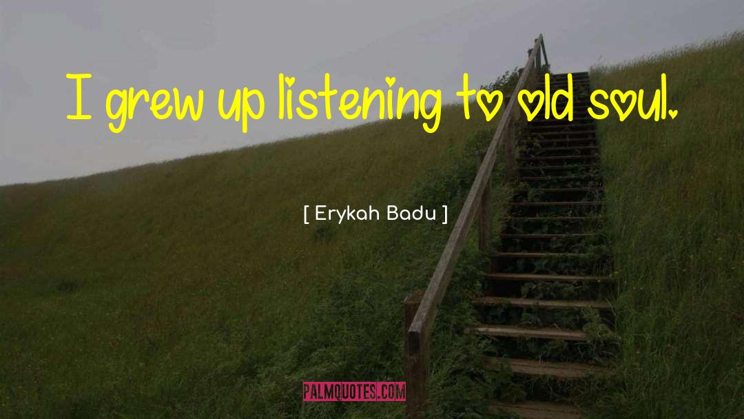 Erykah Badu Quotes: I grew up listening to
