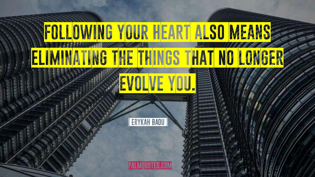 Erykah Badu Quotes: Following your heart also means