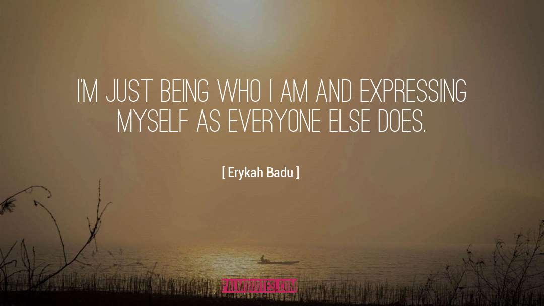 Erykah Badu Quotes: I'm just being who I